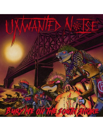 UNWANTED NOISE "Bury Me On The South Shore" (LP)