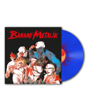 BANANE METALIK “Sex, Blood & Gore'n'Roll” (Doctor Blood Splatter LP)